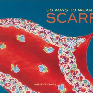 50 Ways to Wear a Scarf: (Fashion Books, Fall and Winter Fashion Books, Scarf Fashion Books) Last Chance