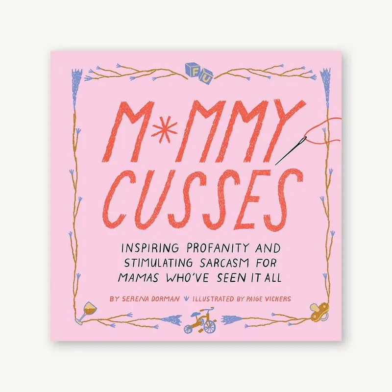 Mommy Cusses: Inspiring Profanity and Stimulating Sarcasm for Mamas Who've Seen It All Time-Limited